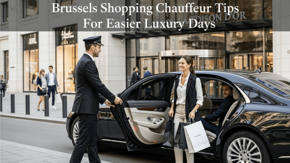 Brussels Shopping Chauffeur Tips For Easier Luxury Days