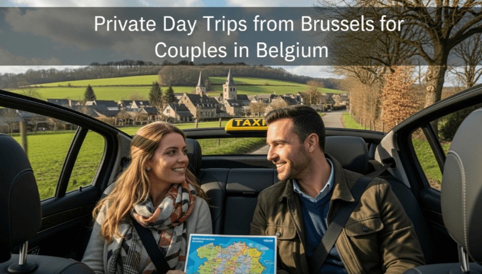 Private Day Trips from Brussels for Couples in Belgium!